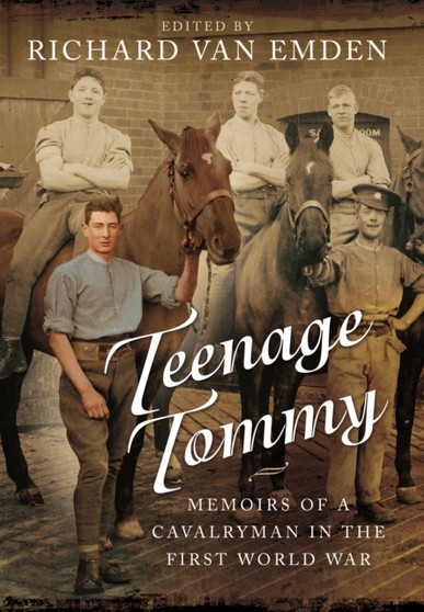 Teenage Tommy: Memoirs of a Cavalryman in the First World War Teenage Tommy: Memoirs of a Cavalryman in the First World War
