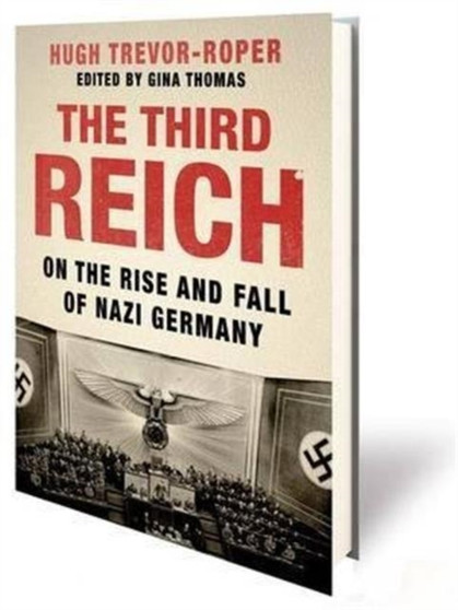 The Third Reich : On the Rise and Fall of Nazi Germany