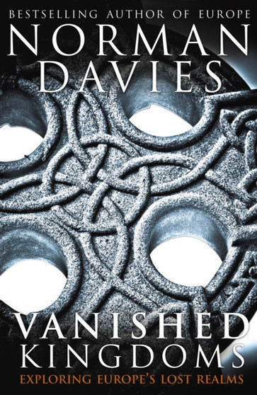 Vanished Kingdoms : Exploring Europe's Lost Realms