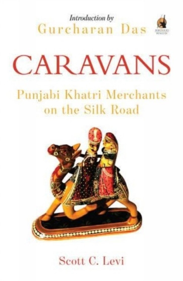 Caravans : Indian Merchants On The Silk Road
