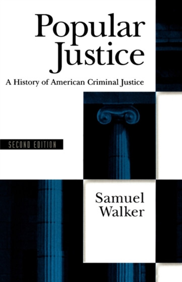 Popular Justice : A History of American Criminal Justice