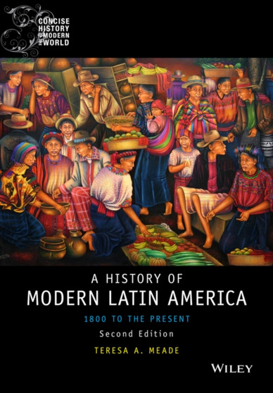 A History of Modern Latin America - 1800 to the Present 2e