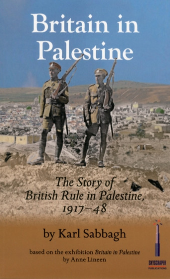 Britain in Palestine : The Story of British Rule in Palestine 1917-1948