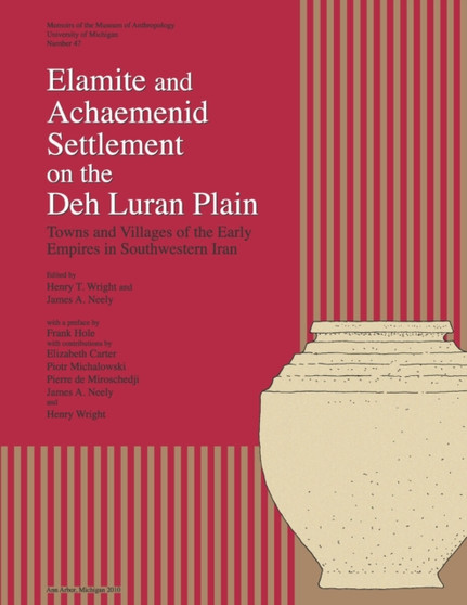 Elamite and Achaemenid Settlement on the Deh Luran Plain : Towns and Villages of the Early Empires in Southwestern Iran