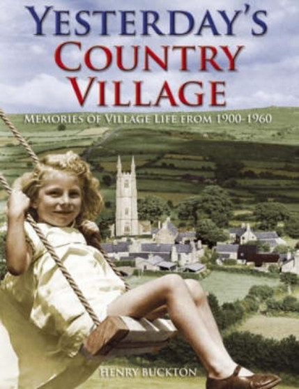Yesterday's Country Village : Memories of Village Life from 1900-1960
