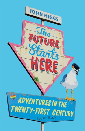 The Future Starts Here : Adventures in the Twenty-First Century