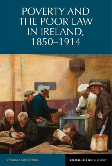 Poverty and the Poor Law in Ireland, 1850-1914 : 4