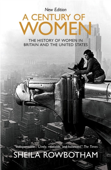 A Century of Women : The History of Women in Britain and the United States in the Twentieth Century