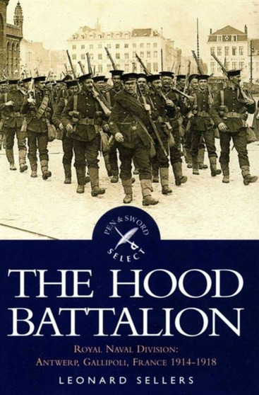 Hood Battalion, The: Royal Naval Division: Antwerp, Gallipoli, France, 1914-1918