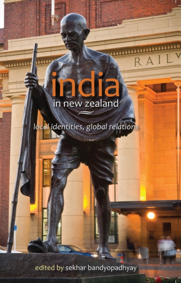 India in New Zealand : Local identities, global relations
