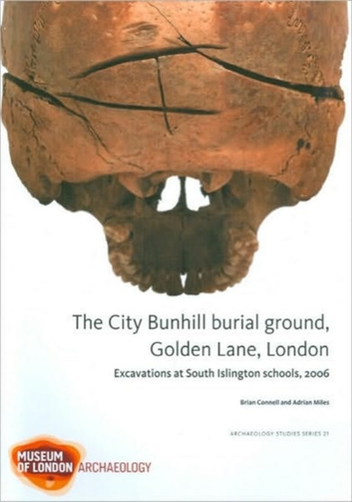The City Bunhill Burial Ground, Golden Lane, London : Excavations at South Islington Schools, 2006