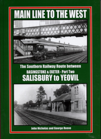 Main Line to the West : The Southern Railway Route Between Basingstoke and Exeter Southern Railway Route Between Basingstone and Exeter, Salisbury to Yeovil Pt. 2