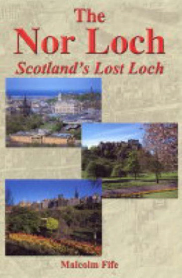 The Nor Loch - Scotland's Lost Loch