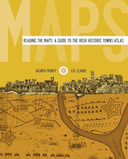 Reading the maps: a guide to the Irish Historic Towns Atlas