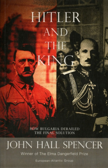 Hitler and the King : How Bulgaria Derailed the Final Solution