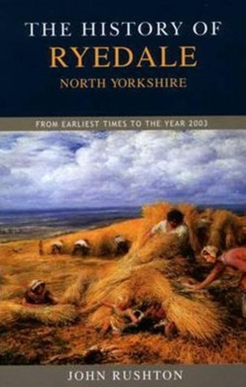The History of Ryedale : From Earliest Times to the Year 2003