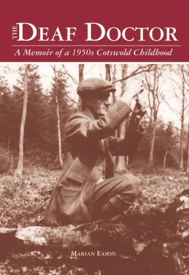 The Deaf Doctor : Memories of a 1950s Cotswold Childhood