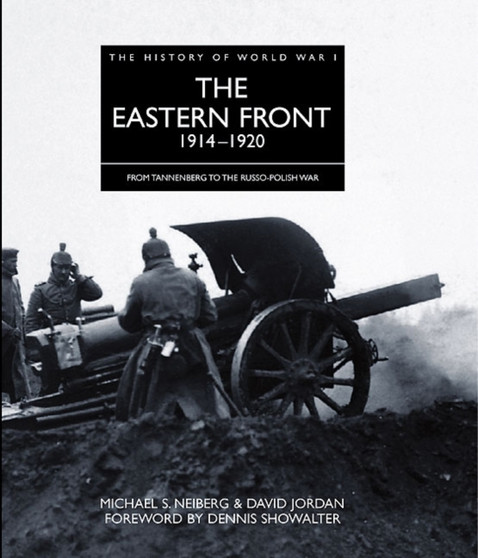 The Eastern Front 1914 - 1920 : From Tannenberg to the Russo-Polish War