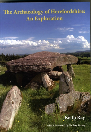 The Archaeology of Herefordshire : An Exploration The Archaeology of Herefordshire : An Exploration