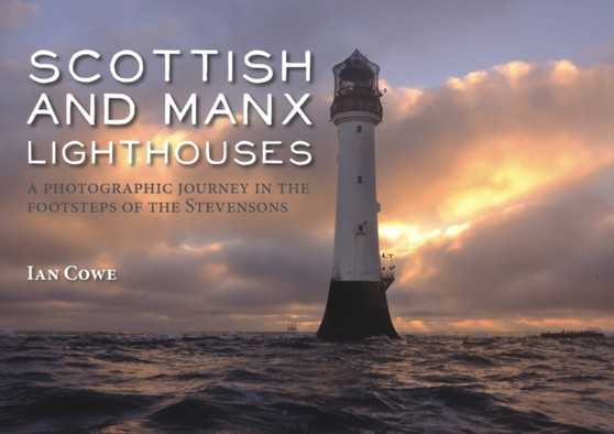 Scottish and Manx Lighthouses : A Photographic Journey in the Footsteps of the Stevensons
