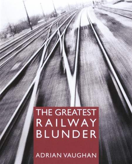 The Greatest Railway Blunder