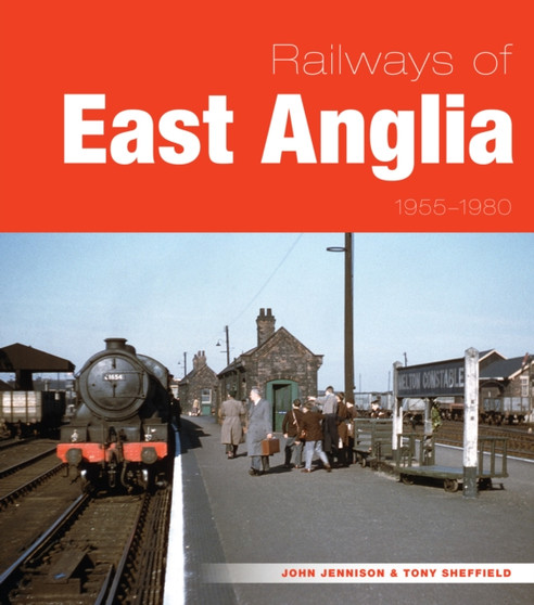 Railways of East Anglia 1955-1980 Railways of East Anglia 1955-1980