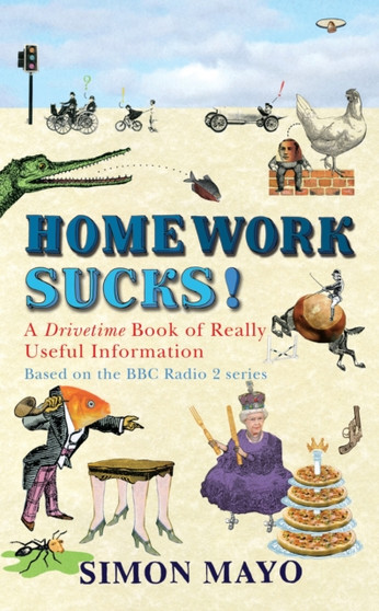 Homework Sucks! : A Drivetime Book of Really Useful Information by Simon Mayo - Hardback