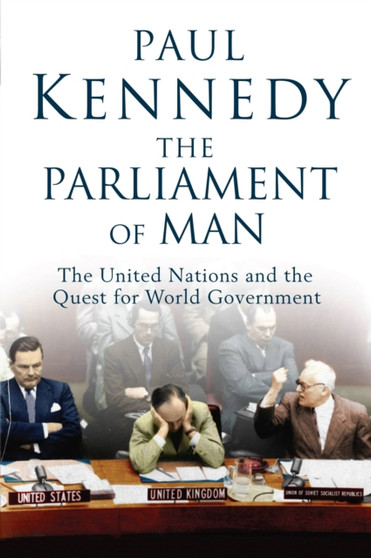 The Parliament of Man : The United Nations and the Quest for World Government