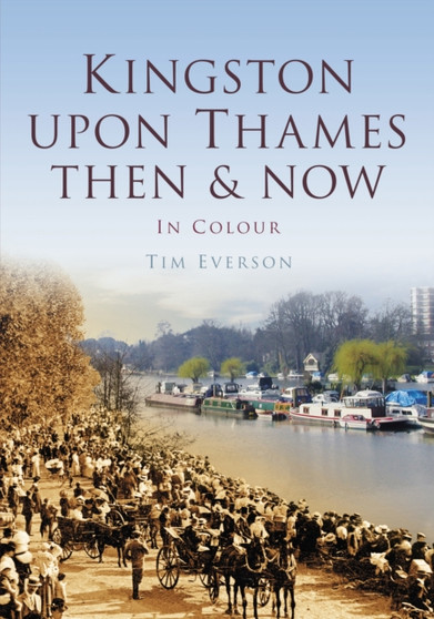 Kingston-upon-Thames: Then & Now