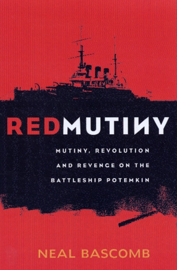 Red Mutiny : The True Story Of The Battleship Potemkin Mutiny