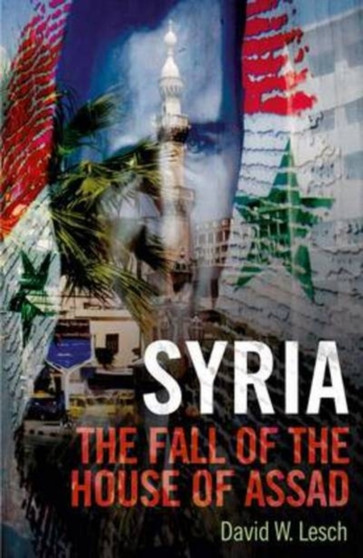 Syria : The Fall of the House of Assad; New Updated Edition
