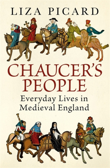 Chaucer's People : Everyday Lives in Medieval England