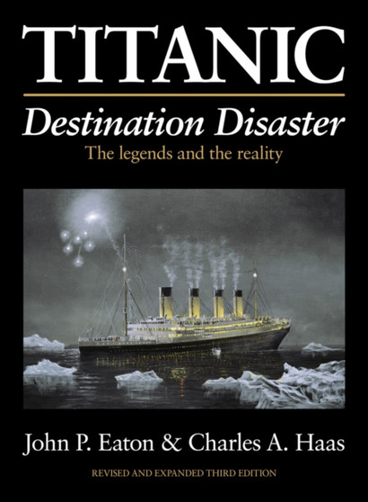 Titanic: Destination Disaster : The Legends and the Reality