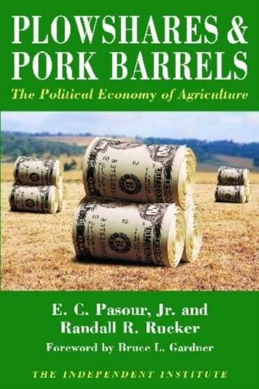 Plowshares & Pork Barrels : The Political Economy of Agriculture