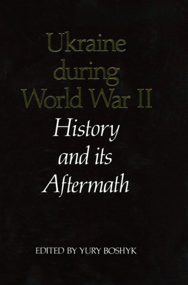 Ukraine During World War II : History and Its Aftermath