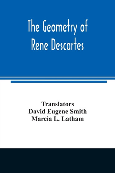 The geometry of Rene Descartes