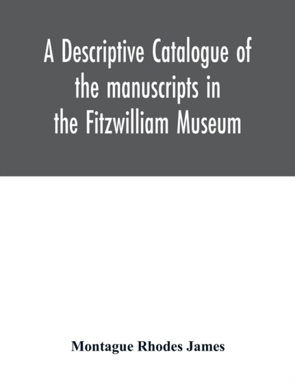 A descriptive catalogue of the manuscripts in the Fitzwilliam Museum