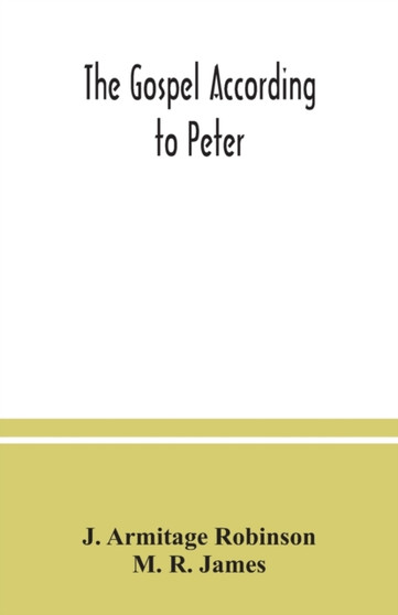The Gospel according to Peter : and, The revelation of Peter: two lectures on the newly recovered fragments together with the Greek texts