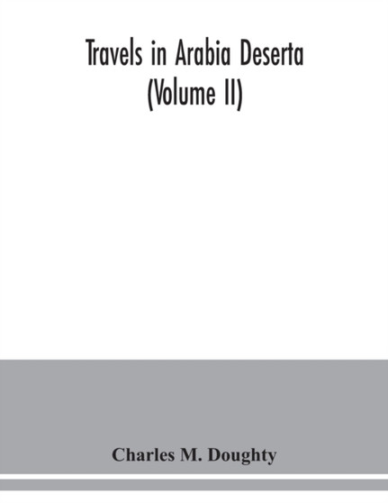 Travels in Arabia Deserta (Volume II)