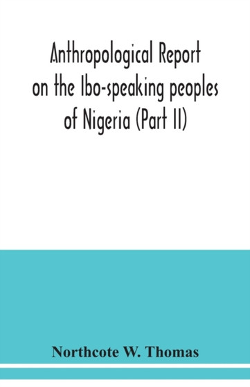 Anthropological report on the Ibo-speaking peoples of Nigeria (Part II)