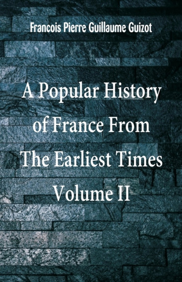 A Popular History of France From The Earliest Times : Volume II