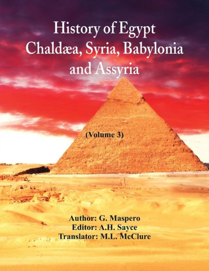 History Of Egypt, Chaldaea, Syria, Babylonia, and Assyria : (Volume 3)