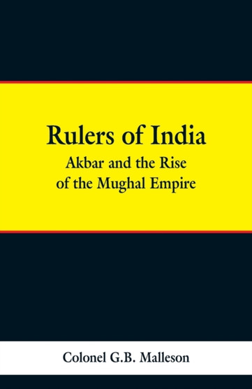 Rulers of India : Akbar and the Rise of the Mughal Empire