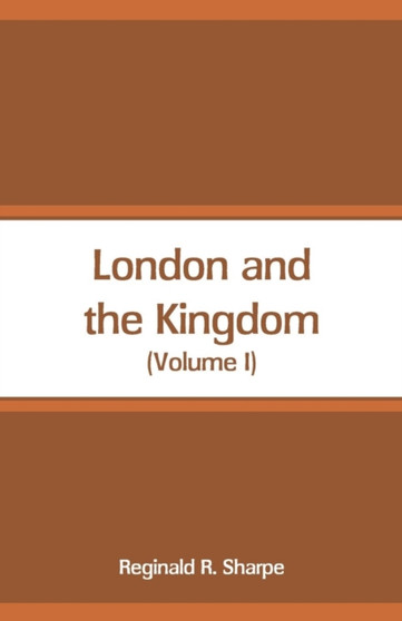 London and the Kingdom : (Volume I)