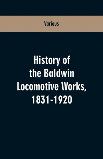 History of the Baldwin Locomotive Works, 1831-1920