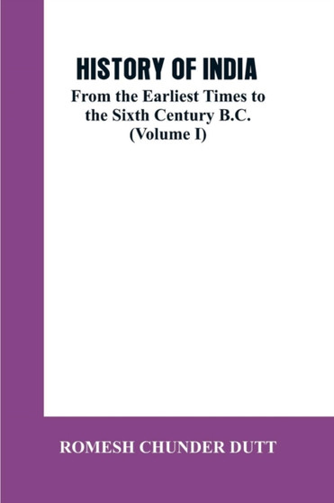 History of India : From the Earliest Times to the Sixth Century B.C. (Volume I)