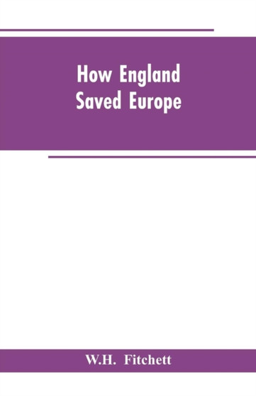 How England Saved Europe : The Story of the Great War (1793-1815) (Volume II)