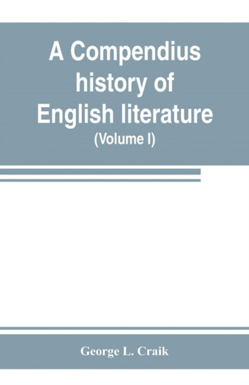 A compendius history of English literature, and of the English language, from the Norman conquest : with numerous specimens (Volume I)