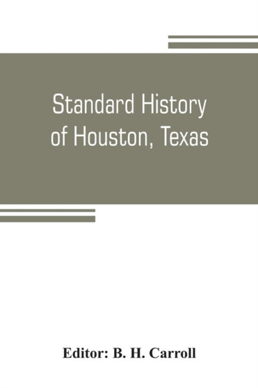 Standard history of Houston, Texas : from a study of the original sources