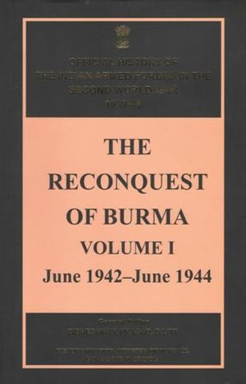 The Reconquest of Burma, Volume I : June 1942-June 1944